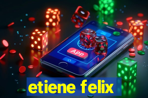 etiene felix